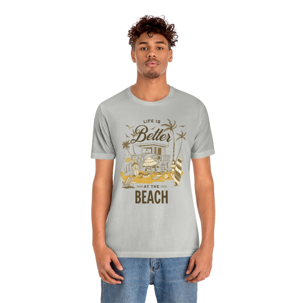 Life is Better at the Beach! Unisex Jersey Short Sleeve Tee
