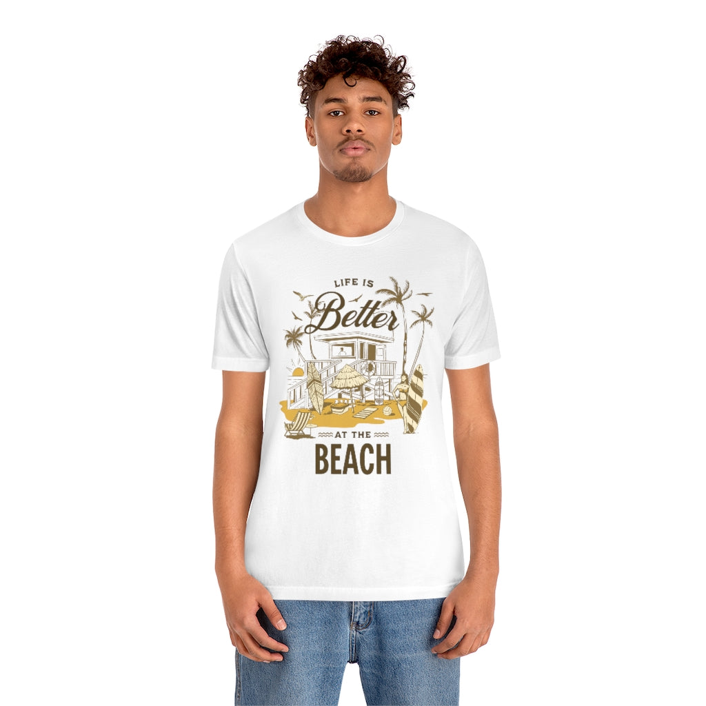 Life is Better at the Beach! Unisex Jersey Short Sleeve Tee