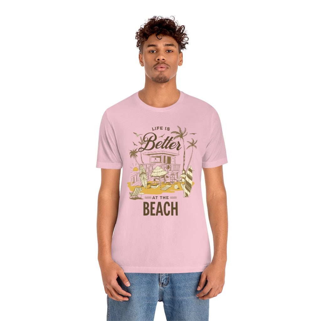 Life is Better at the Beach! Unisex Jersey Short Sleeve Tee