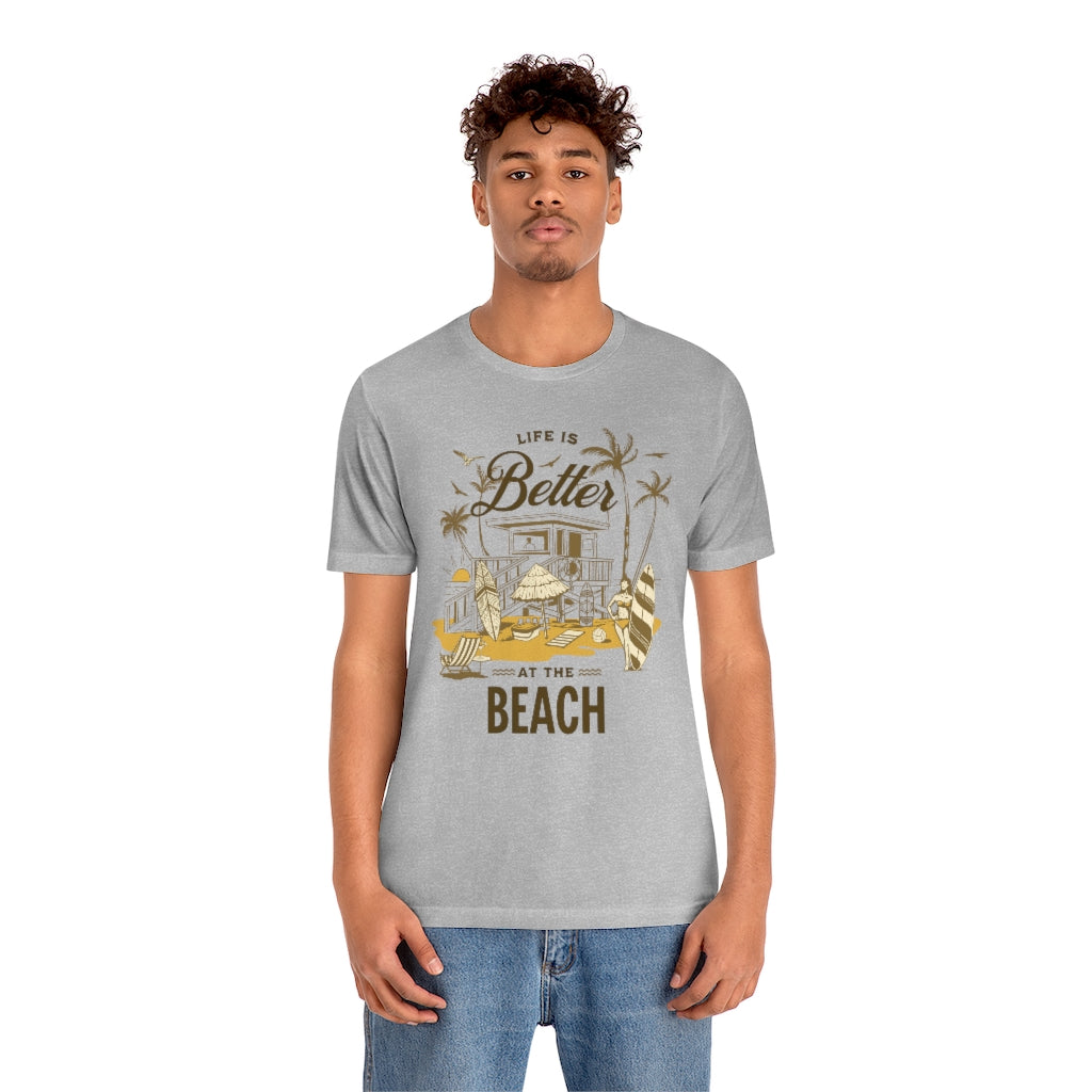 Life is Better at the Beach! Unisex Jersey Short Sleeve Tee