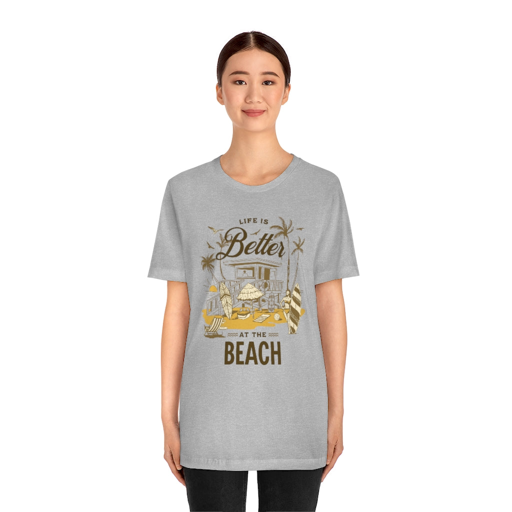 Life is Better at the Beach! Unisex Jersey Short Sleeve Tee