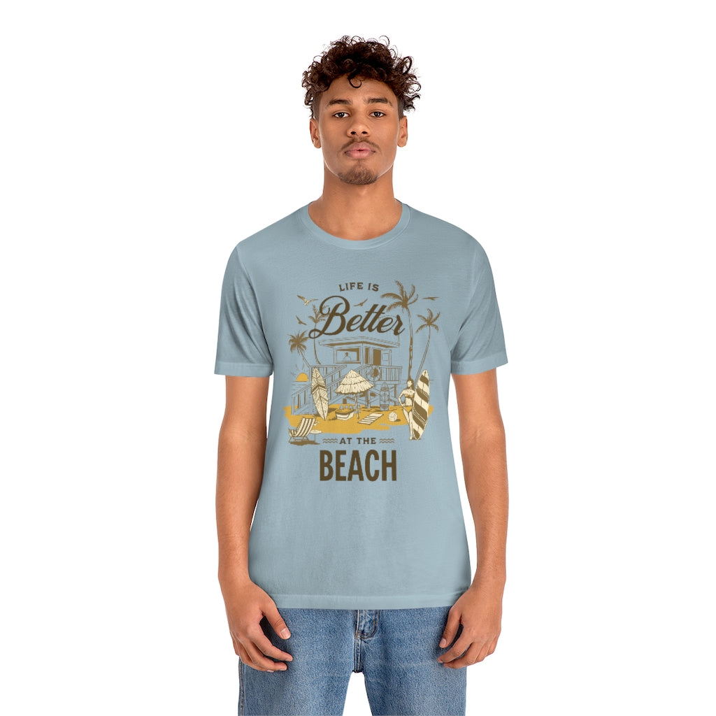 Life is Better at the Beach! Unisex Jersey Short Sleeve Tee