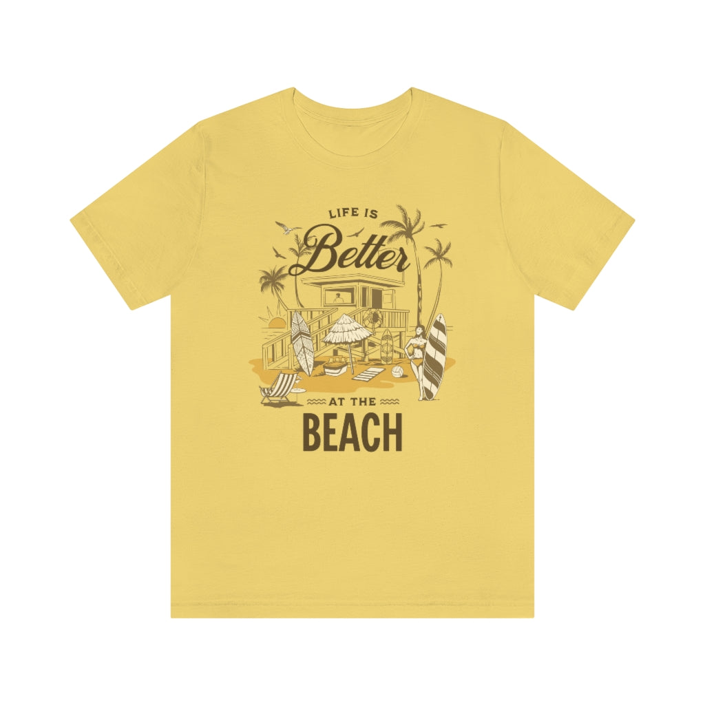 Life is Better at the Beach! Unisex Jersey Short Sleeve Tee