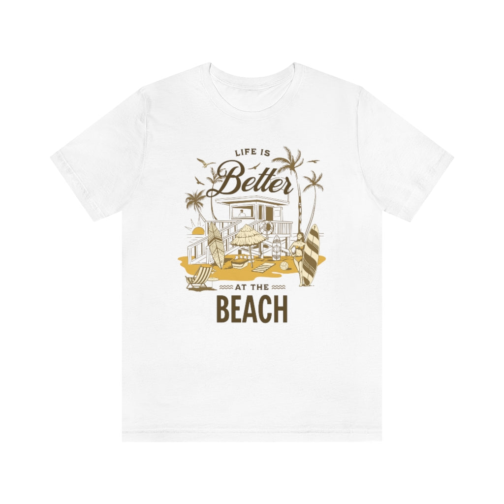 Life is Better at the Beach! Unisex Jersey Short Sleeve Tee