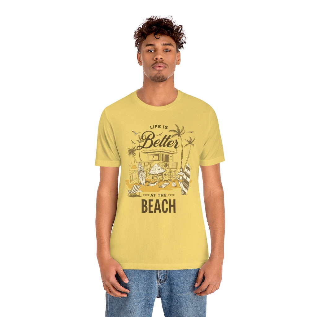 Life is Better at the Beach! Unisex Jersey Short Sleeve Tee