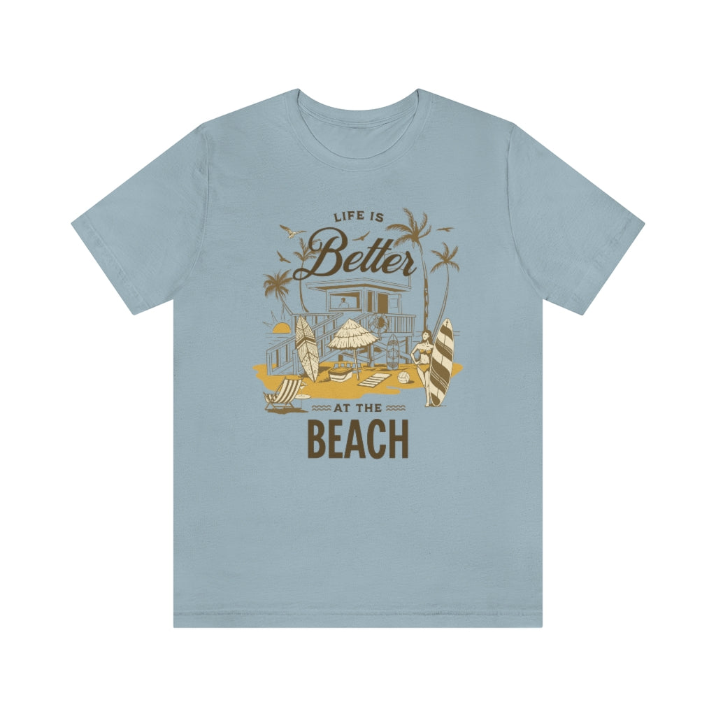 Life is Better at the Beach! Unisex Jersey Short Sleeve Tee