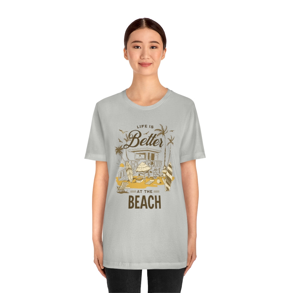 Life is Better at the Beach! Unisex Jersey Short Sleeve Tee