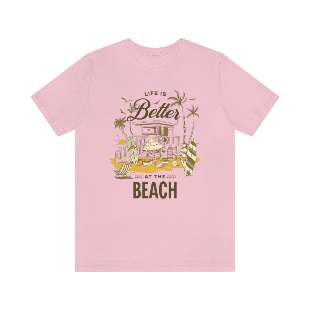 Life is Better at the Beach! Unisex Jersey Short Sleeve Tee