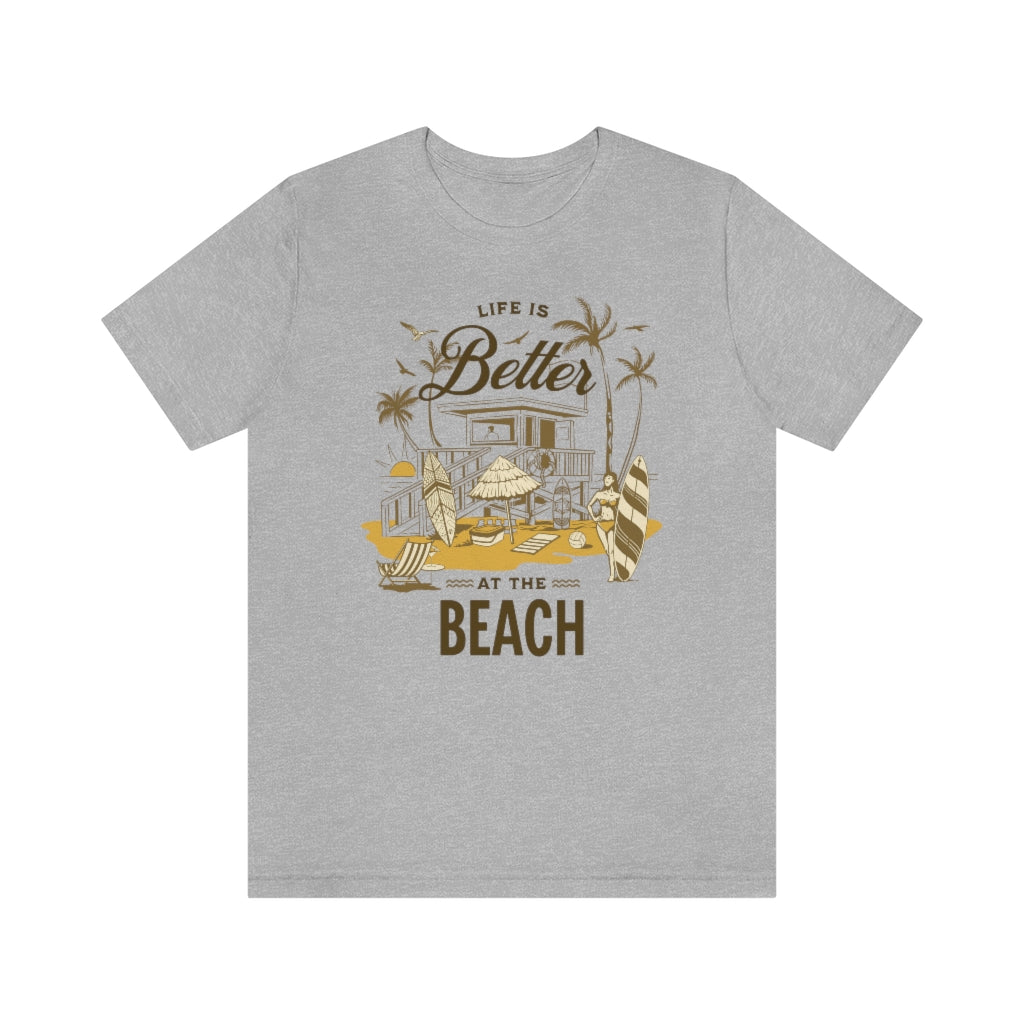Life is Better at the Beach! Unisex Jersey Short Sleeve Tee