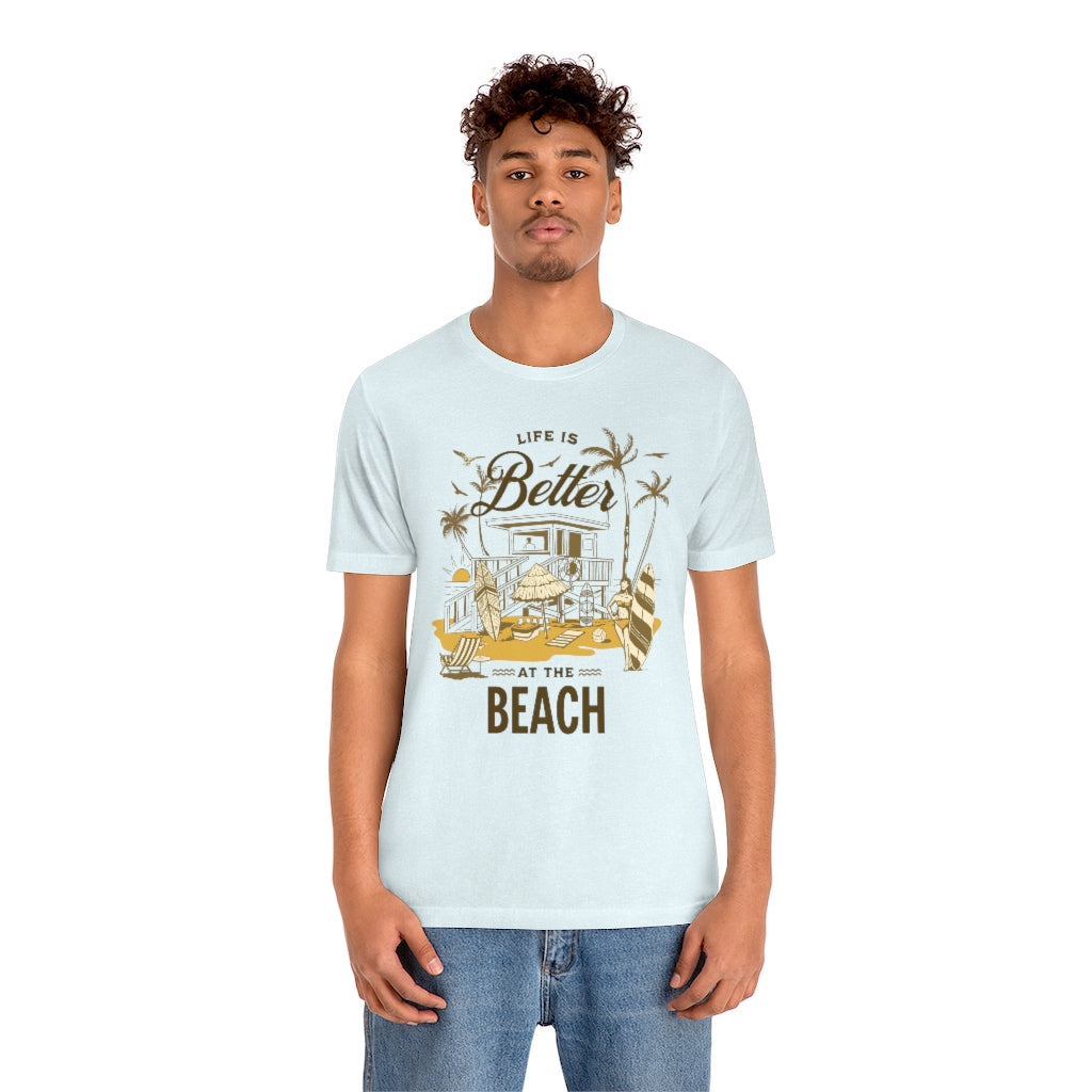 Life is Better at the Beach! Unisex Jersey Short Sleeve Tee