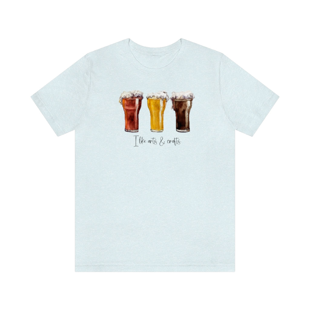 I Like Arts & Crafts, Funny Craft Beer Shirt, Boho Unisex Jersey Short Sleeve Tee