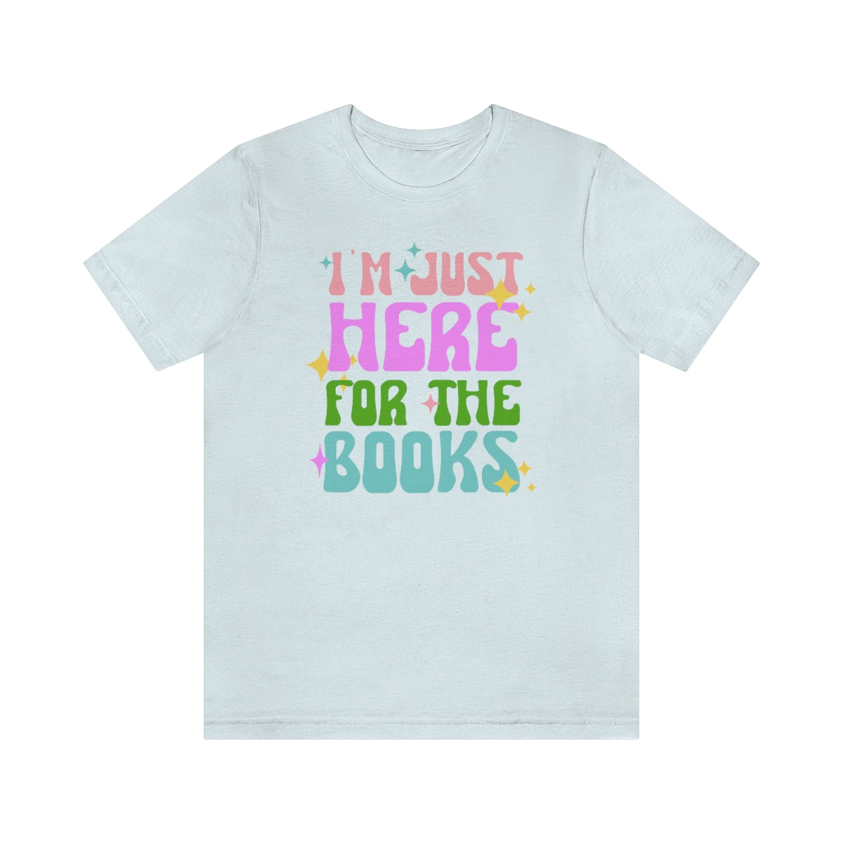 I'm Just Here For The Books Shirt