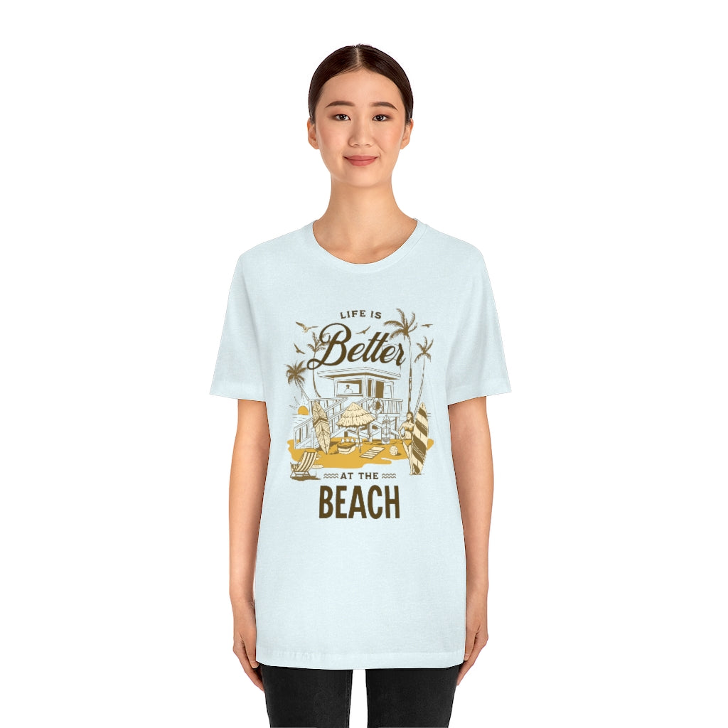 Life is Better at the Beach! Unisex Jersey Short Sleeve Tee