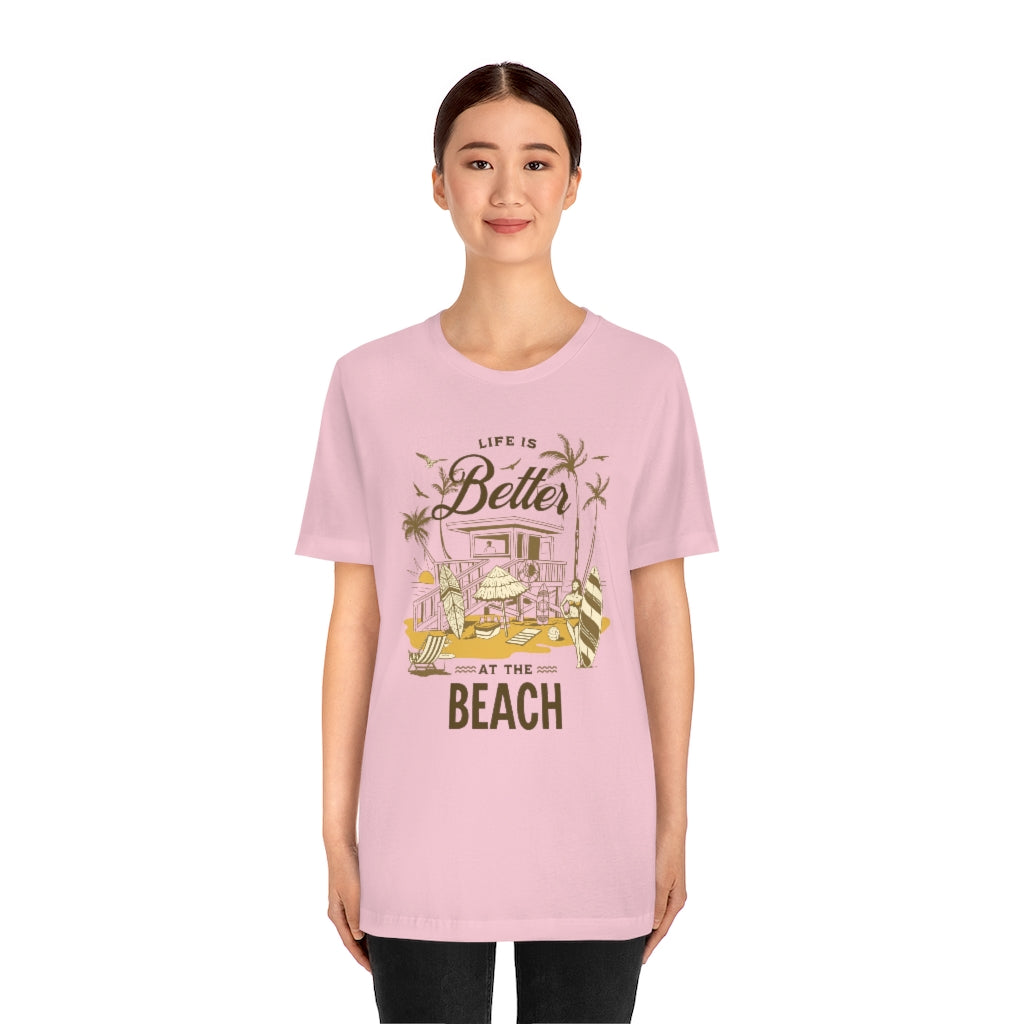 Life is Better at the Beach! Unisex Jersey Short Sleeve Tee