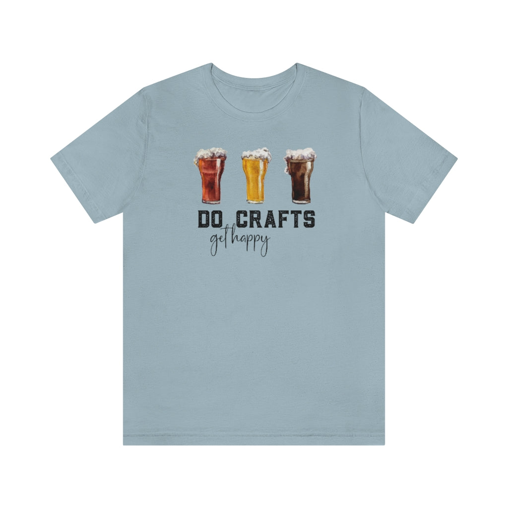 Do Crafts Get Happy, Craft Beer Shirt, Unisex Jersey Short Sleeve Tee