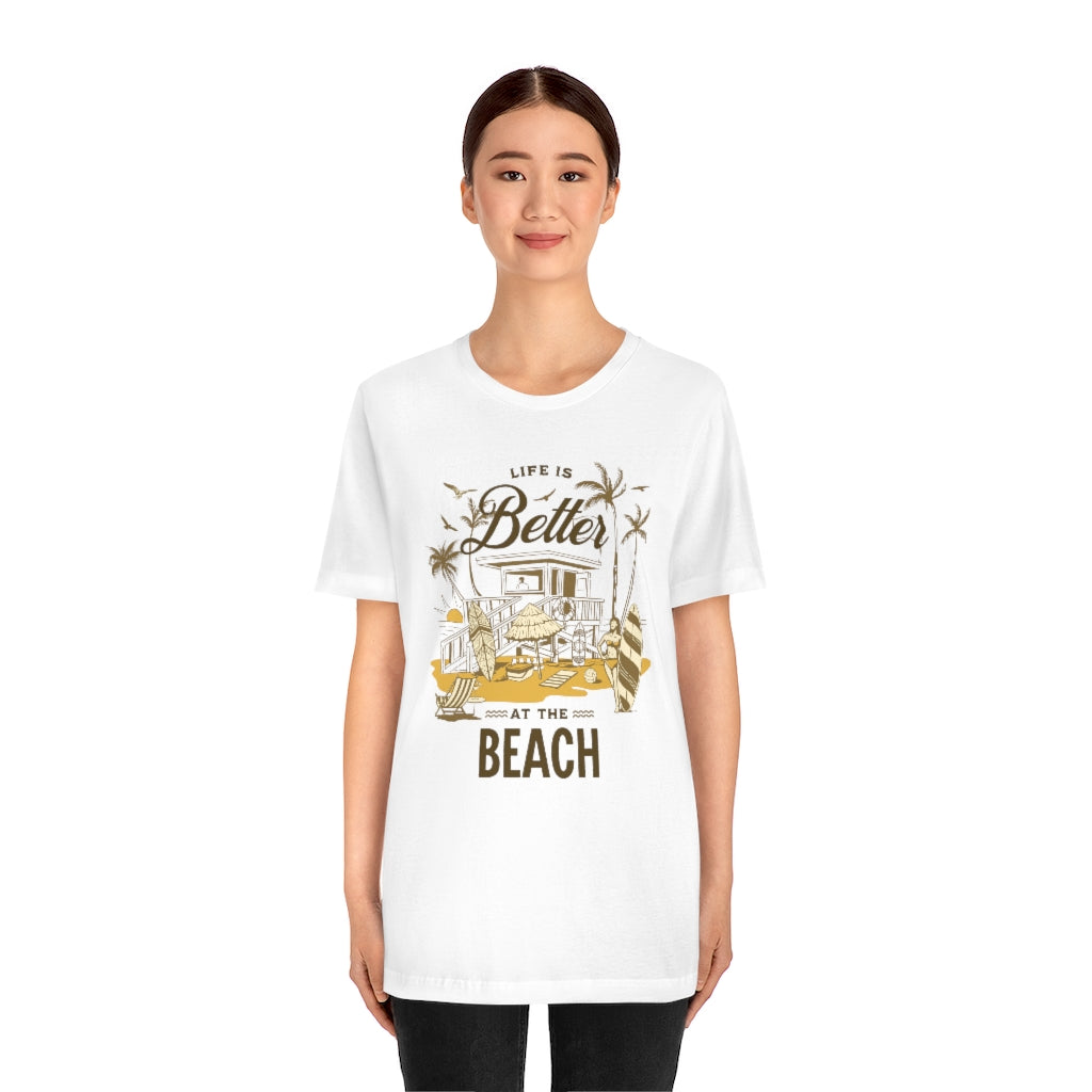 Life is Better at the Beach! Unisex Jersey Short Sleeve Tee