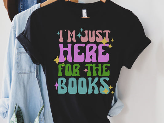 I'm Just Here For The Books Shirt