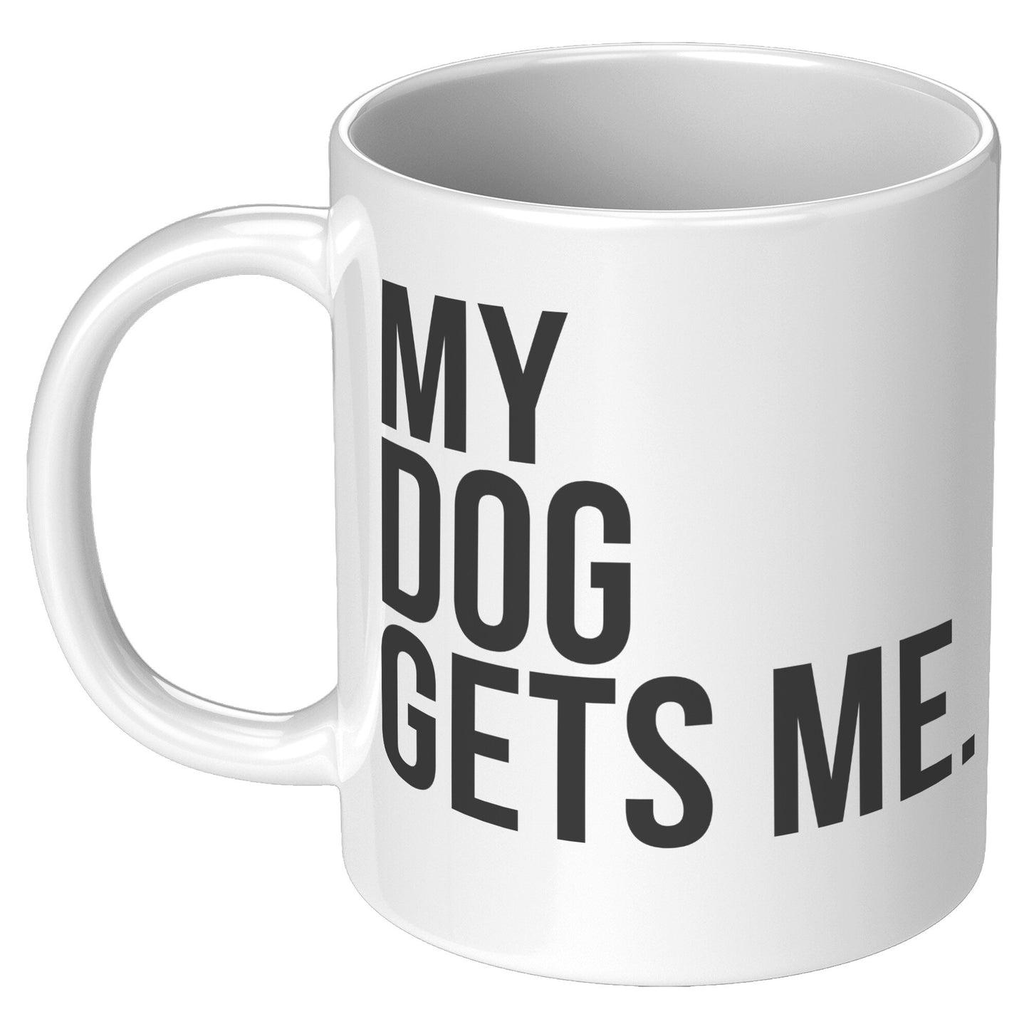 My Dog Gets Me Mug