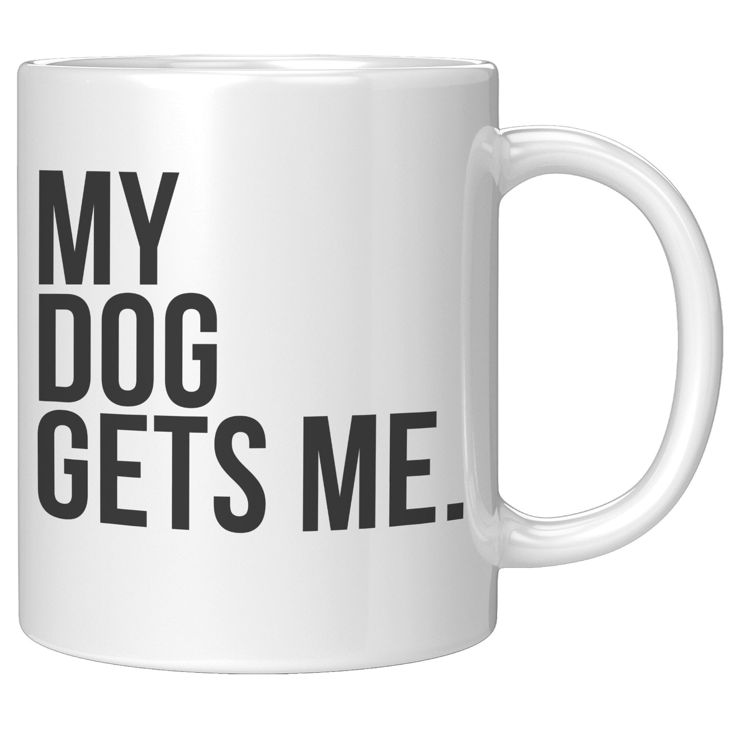My Dog Gets Me Mug