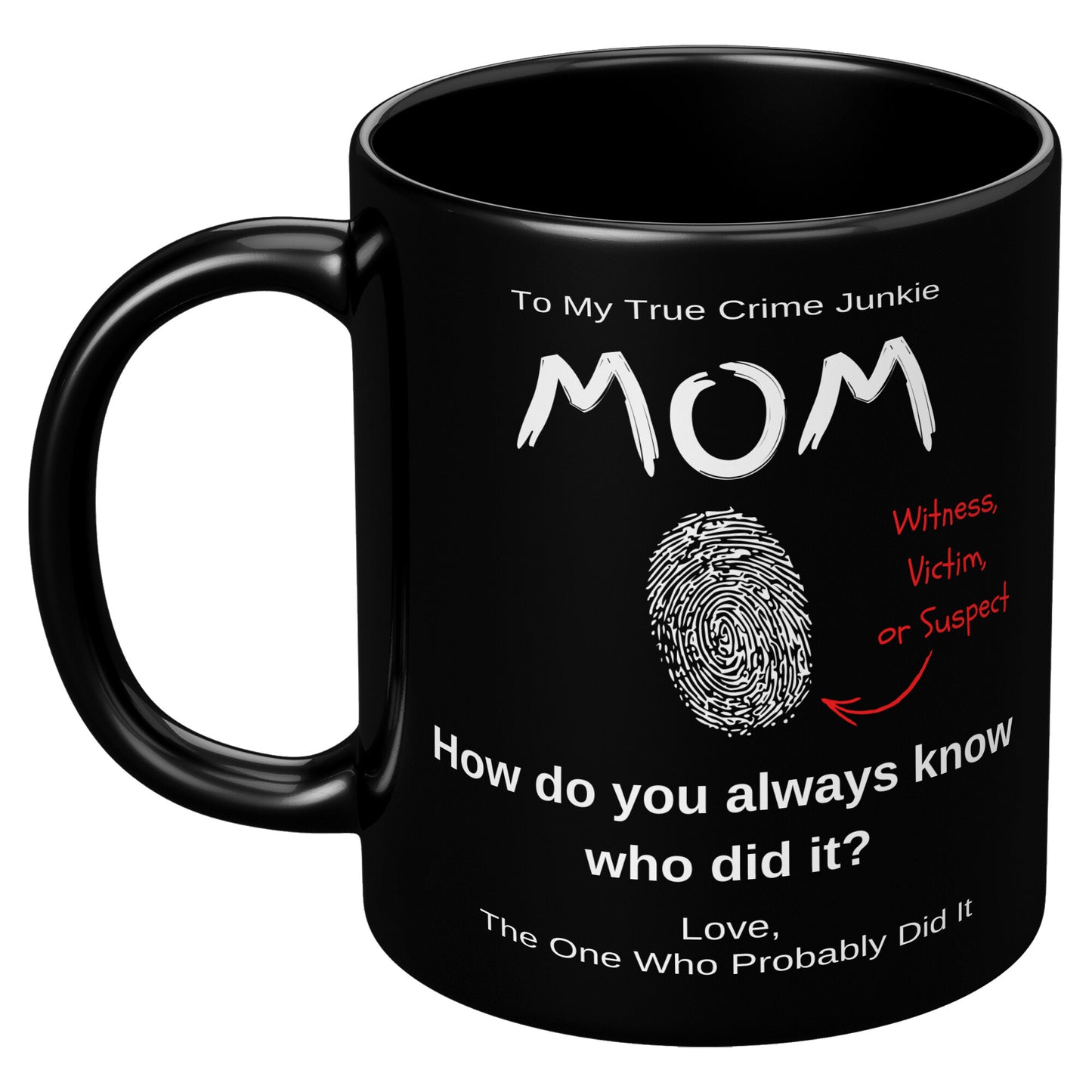 True Crime, To Mom From The One Who Probably Did It 11oz Black Mug