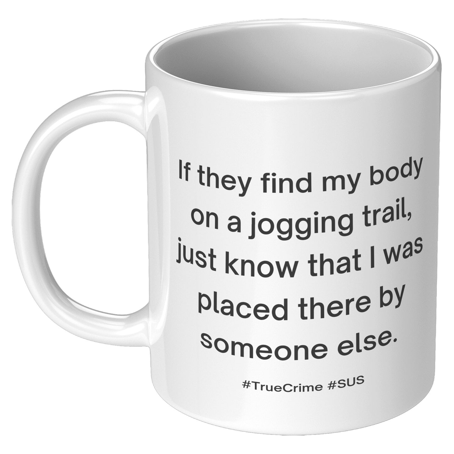 True Crime SUS, I Don't Do Jogging Trails 11oz White Mug