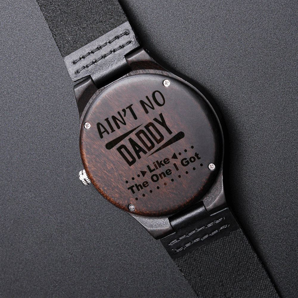 Engraved Wooden Watch for Dad  - Ain't No Daddy Like The One I Got