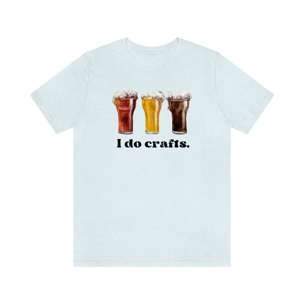 I DO CRAFTS Beer Shirt, Funny Unisex Jersey Short Sleeve Tee