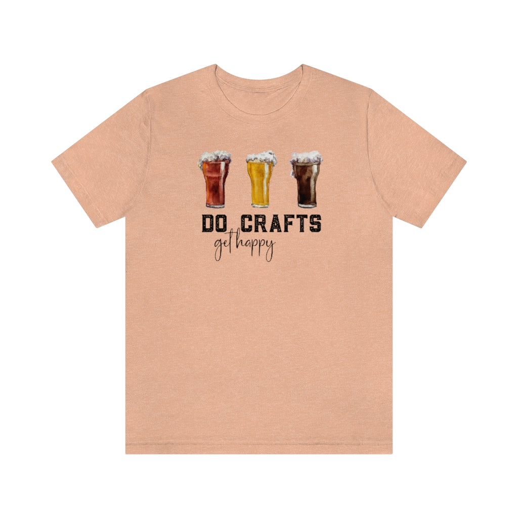 Do Crafts Get Happy, Craft Beer Shirt, Unisex Jersey Short Sleeve Tee