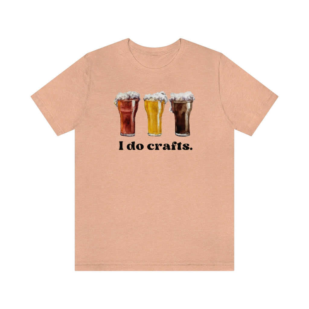 I DO CRAFTS Beer Shirt, Funny Unisex Jersey Short Sleeve Tee