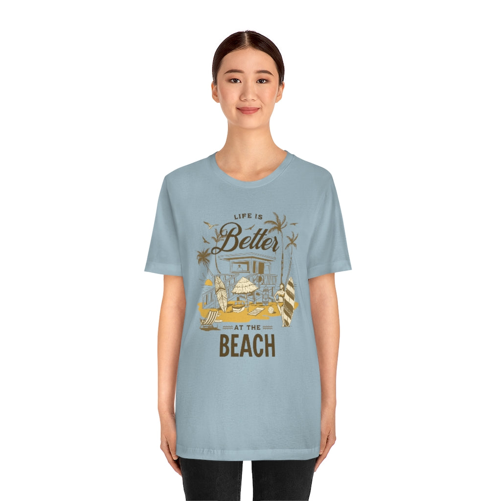 Life is Better at the Beach! Unisex Jersey Short Sleeve Tee